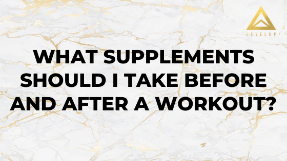 What Supplements Should I Take before And After A Workout