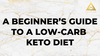 /blogs/all/a-beginners-guide-to-a-low-carb-keto-diet